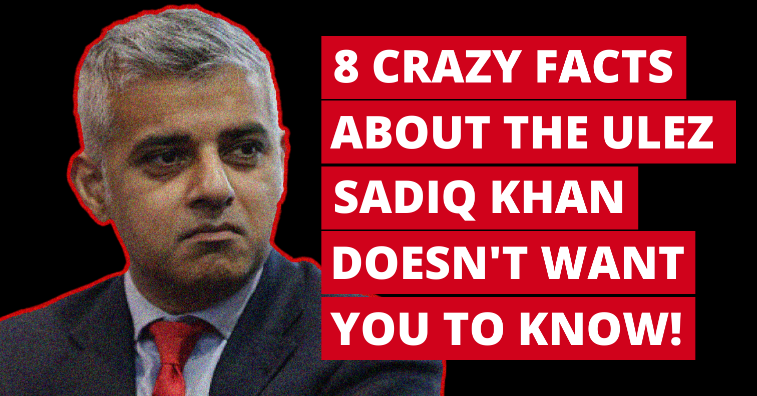 Sadiq Khan doesn't want you to know these 8 crazy facts about the ULEZ!