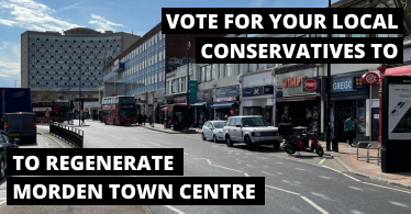 VOTE FOR LOCAL CONSERVATIVES TO REGENERATE MORDEN TOWN CENTRE
